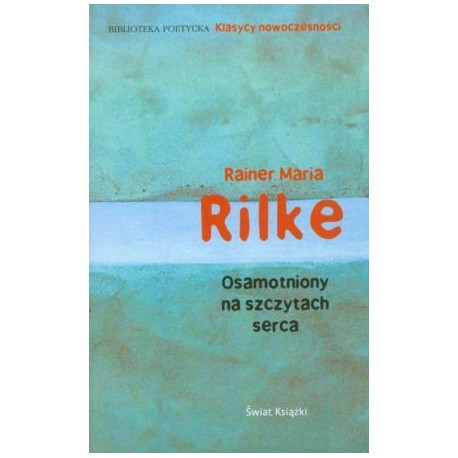 Osamotniony na szczytach serca Rainer Maria Rilke