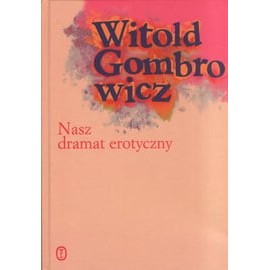 Nasz dramat erotyczny Witold Gombrowicz