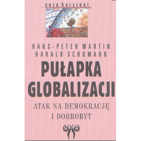 Pułapka globalizacji Atak na demokrację i dobrobyt Hans-Peter Martin, Harald Schumann