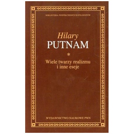 Hilary Putnam Wiele twarzy realizmu i inne eseje