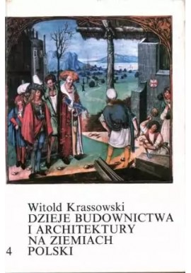 Dzieje budownictwa i architektury na ziemiach polskich Witold Krassowski (tom 4)