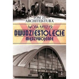 Dwudziestolecie międzywojenne Tom 25 Architektura Iwona Kienzler