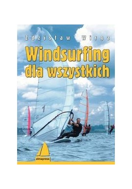 Windsurfing dla wszystkich Zdzisław Wirga