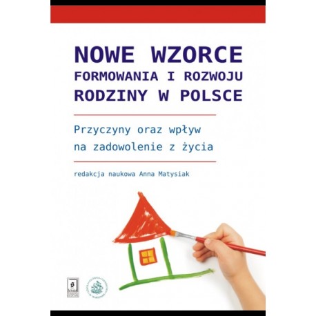 Nowe wzorce formowania i rozwoju rodziny w Polsce Anna Matysiak (red. nauk.)