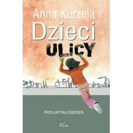 Dzieci ulicy Profilaktyka zagrożeń Anna Kurzeja