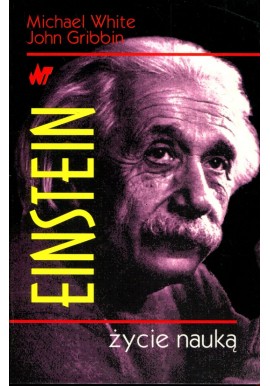 Einstein życie nauką Michael White, John Gribbin