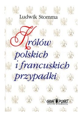 Królów polskich i francuskich przypadki Ludwik Stomma