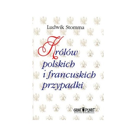 Królów polskich i francuskich przypadki Ludwik Stomma