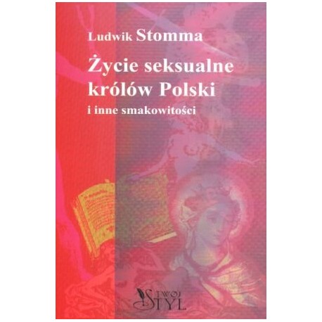 Życie seksualne królów Polski i inne smakowitości Ludwik Stomma