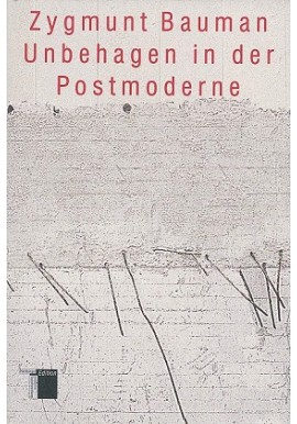 Unbehagen in der Postmoderne Zygmunt Bauman