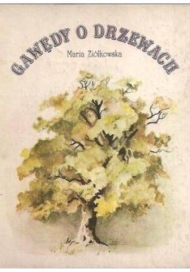 Gawędy o drzewach Maria Ziółkowska