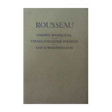 Rousseau Jean-Jacques Umowa społeczna Uwagi o rządzie polskim List o widowiskach