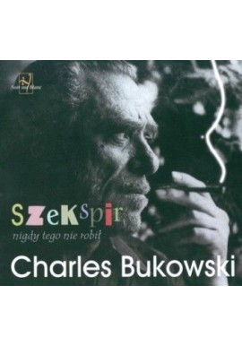 Bukowski Charles SZEKSPIR NIGDY TEGO NIE ROBIŁ