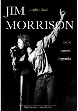 Jim Morrison Życie Śmierć Legenda Stephen Davis