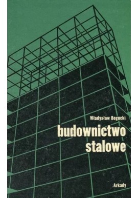 Budownictwo stalowe część 1 Władysław Bogucki