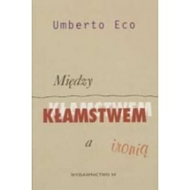 Między kłamstwem a ironią Umberto Eco