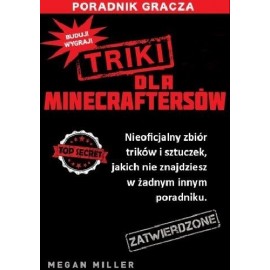 Triki dla Minecraftersów Nieoficjalny zbiór sztuczek i technik, jakich nie znajdziesz w żadnym poradniku Megan Miller