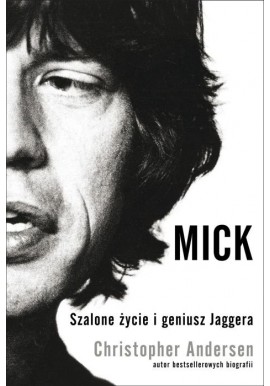 Mick Szalone życie i geniusz Jaggera Christopher Andersen