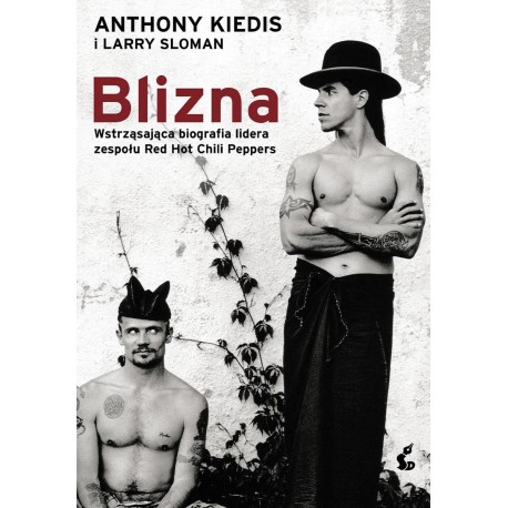 Blizna Wstrząsająca biografia lidera zespołu Red Hot Chili Peppers Anthony Kiedis, Larry Sloman