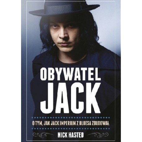 Obywatel Jack O tym, jak Jack imperium z bluesa zbudował Nick Hasted