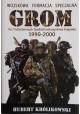 Wojskowa Formacja Specjalna GROM im. Cichociemnych Spadochroniarzy Armii Krajowej 1990-2000 Hubert Królikowski