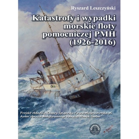 Katastrofy i wypadki morskie floty pomocniczej PMH (1926-2016) Ryszard Leszczyński