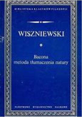 Bacona metoda tłumaczenia natury Michał Wiszniewski