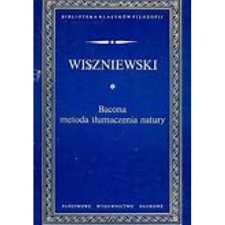 Bacona metoda tłumaczenia natury Michał Wiszniewski