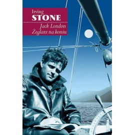 Jack London Żeglarz na koniu Irving Stone