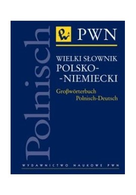 Wielki słownik niemiecko-polski GroBworterbuch Deutsch-Polnisch Józef Wiktorowicz, Agnieszka Frączek (red. nauk.)