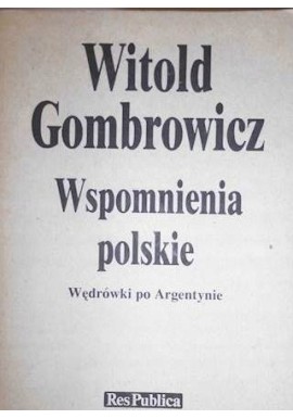 Wspomnienia polskie Wędrówki po Argentynie Witold Gombrowicz