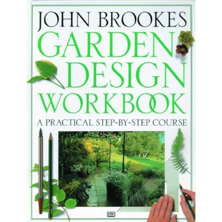Garden design workbook A practival step-by-step course John Brookes