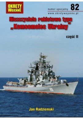 Niszczyciele rakietowe typu Komsomolec Ukrainy część II Magazyn Okręty Wojenne numer specjalny 82