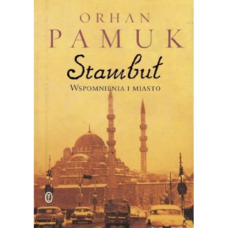 Stambuł Wspomnienia i miasto Orhan Pamuk