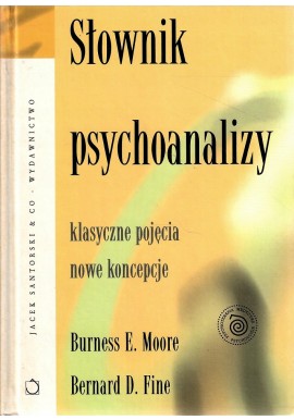 Słownik psychoanalizy. Klasyczne pojęcia, nowe pojęcia B. E. Moore Bernard D. Fine