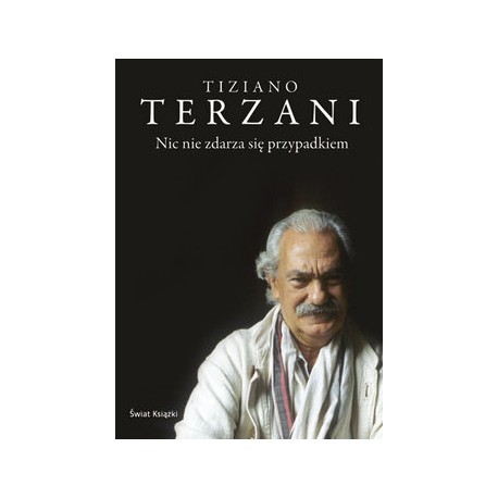 Nic nie zdarza się przypadkiem Tiziano Terzani
