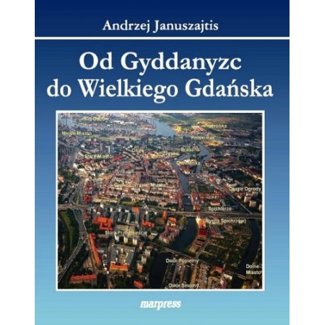 Od Gyddanyzc do Wielkiego Gdańska Andrzej Januszajtis