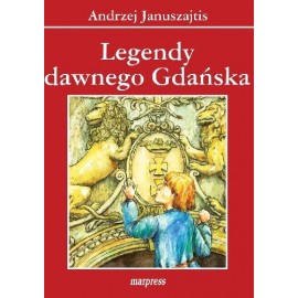 Legendy dawnego Gdańska Andrzej Januszajtis