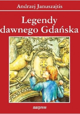 Legendy dawnego Gdańska Andrzej Januszajtis
