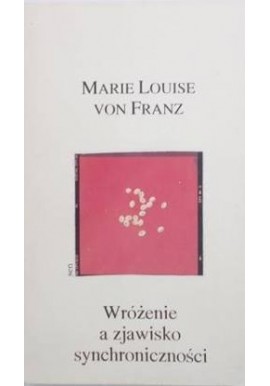 Marie Louise von Franz Wróżenie a zjawisko synchroniczności