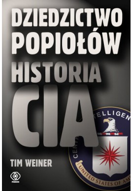 Dziedzictwo popiołów Historia CIA Tim Weiner