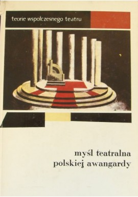 Myśl teatralna polskiej awangardy 1919-1939 Antologia Stanisław Marczak-Oborski (wybór)