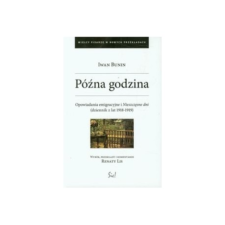 Późna godzina Opowiadania emigracyjne i Nieszczęsne dni (dziennik z lat 1918-1919) Iwan Bunin