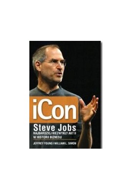 iCon Steve Jobs Najbardziej niezwykły akt II w historii biznesu Jeffrey Young, William L. Simon