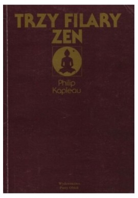 Trzy filary Zen Philip Kapleau