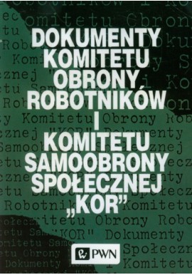 Dokumenty Komitetu Obrony Robotników i Komitetu Samoobrony Społecznej 'KOR" Andrzej Jastrzębski (oprac.)