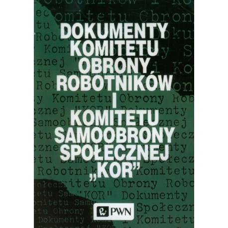 Dokumenty Komitetu Obrony Robotników i Komitetu Samoobrony Społecznej 'KOR" Andrzej Jastrzębski (oprac.)