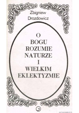 O Bogu rozumie naturze i wielkim eklektyzmie Zbigniew Drozdowicz
