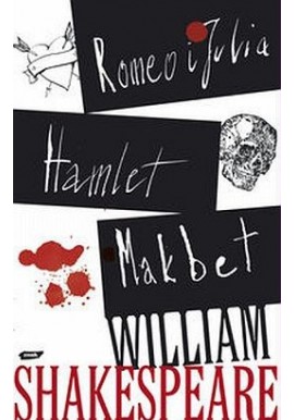 Romeo i Julia, Hamlet, Makbet William Shakespeare