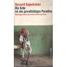 Die Erde ist ein gewalttatiges Paradies Ryszard Kapuściński